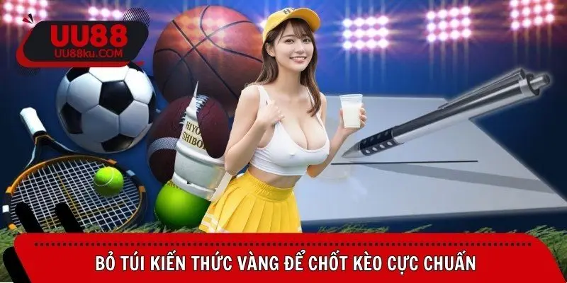 bo-tui-kien-thuc-vang-de-chot-keo-cuc-chuan