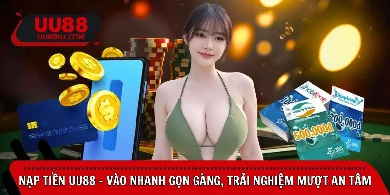 nap-tien-uu88-vao-nhanh-gon-gang-trai-nghiem-muot-an-tam