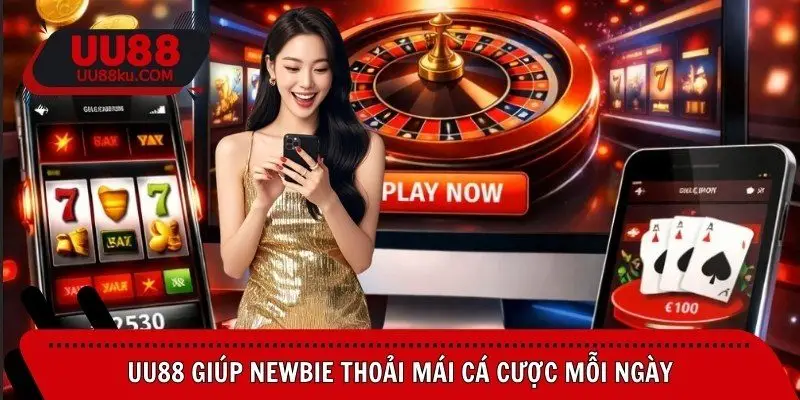 uu88-giup-newbie-thoai-mai-ca-cuoc-moi-ngay